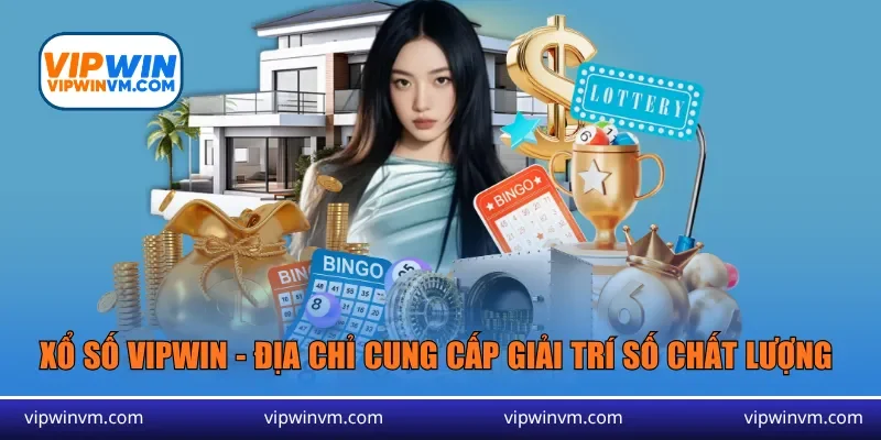 Xổ số Vipwin - Địa chỉ cung cấp hình thức giải trí số chất lượng